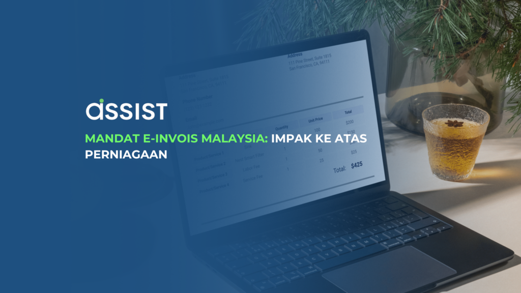 Mandat E-Invois Malaysia: Impak ke atas Perniagaan Ilustrasi impak mandat e-invois Malaysia ke atas perniagaan, dengan logo Assist.
