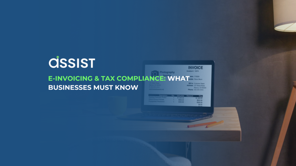 E-Invoicing & Tax Compliance - What Businesses Must Know | Assist A laptop displaying an invoice on a desk, with a blue overlay and the text 'E-Invoicing & Tax Compliance: What Businesses Must Know' alongside the Assist logo.