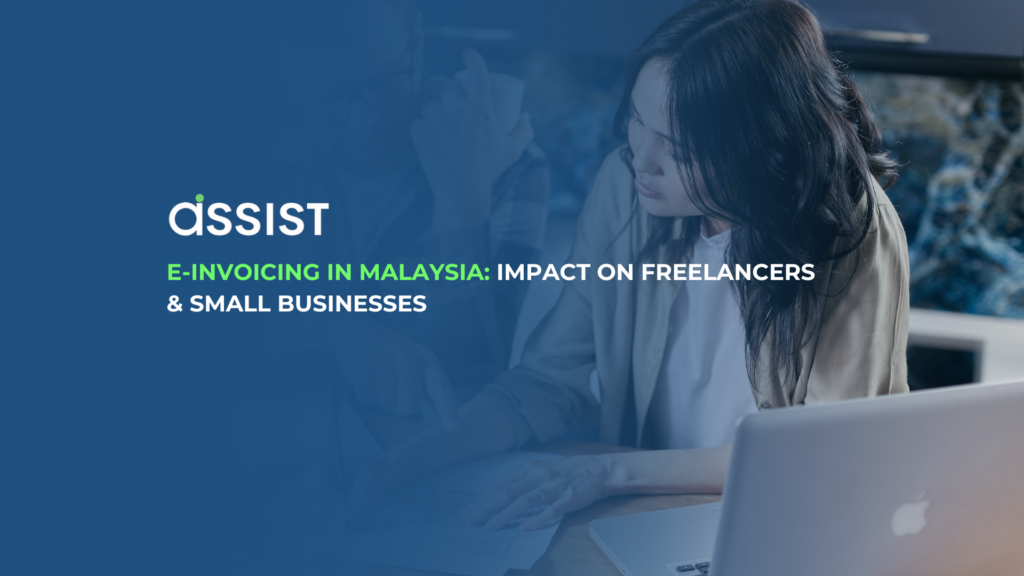 E-Invoicing in Malaysia - Impact on Freelancers & Small Businesses | Assist Assist logo with the title 'E-Invoicing in Malaysia: Impact on Freelancers & Small Businesses' featuring a woman working on a laptop.