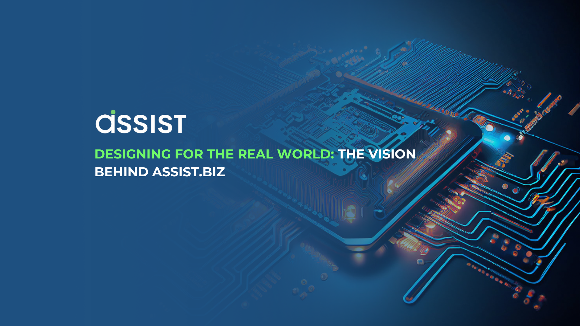 Designing for the Real World: The Vision Behind ASSIST.biz Designing for the Real World: The Vision Behind ASSIST.biz
