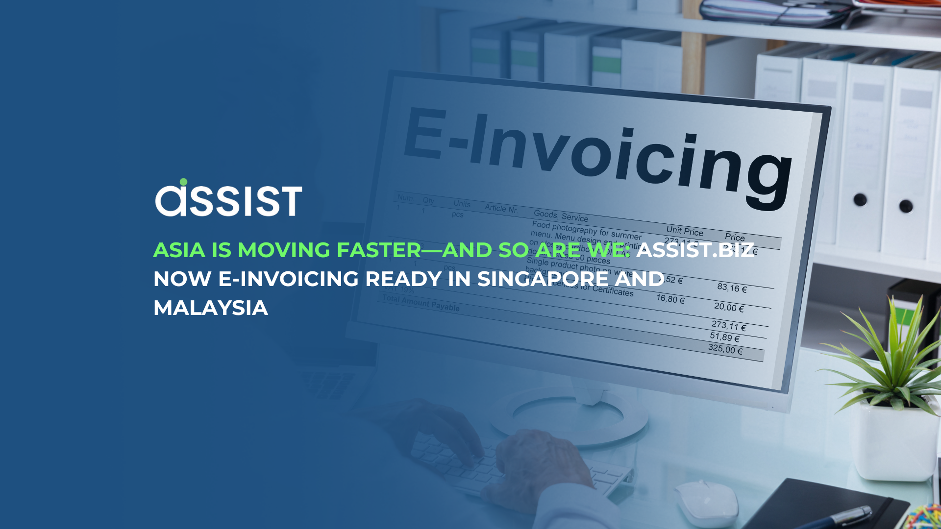 Asia Is Moving Faster—And So Are We: ASSIST.biz Now E-Invoicing Ready in Singapore and Malaysia Asia Is Moving Faster—And So Are We: ASSIST.biz Now E-Invoicing Ready in Singapore and Malaysia