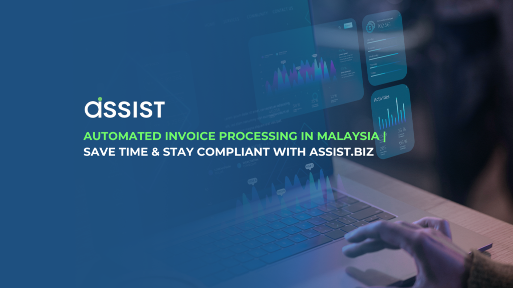 Automated Invoice Processing in Malaysia | Save Time & Stay Compliant with Assist.biz Automated Invoice Processing in Malaysia | Save Time & Stay Compliant with Assist.biz
