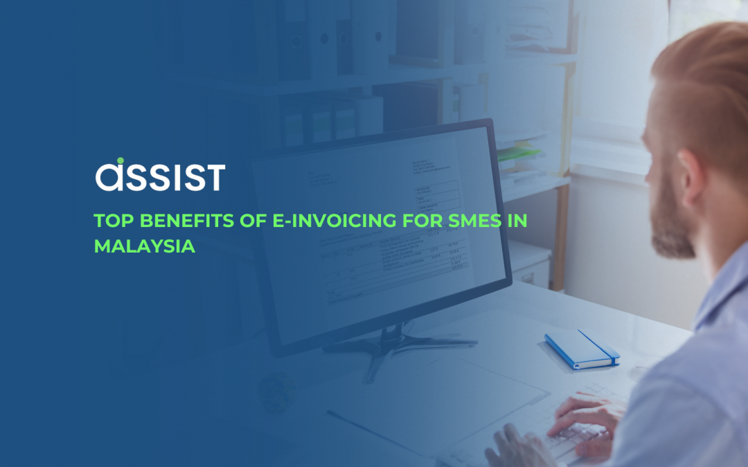 Top Benefits of E-Invoicing for SMEs in Malaysia