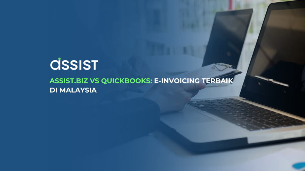 Assist.Biz vs QuickBooks: E-Invoicing Terbaik di Malaysia