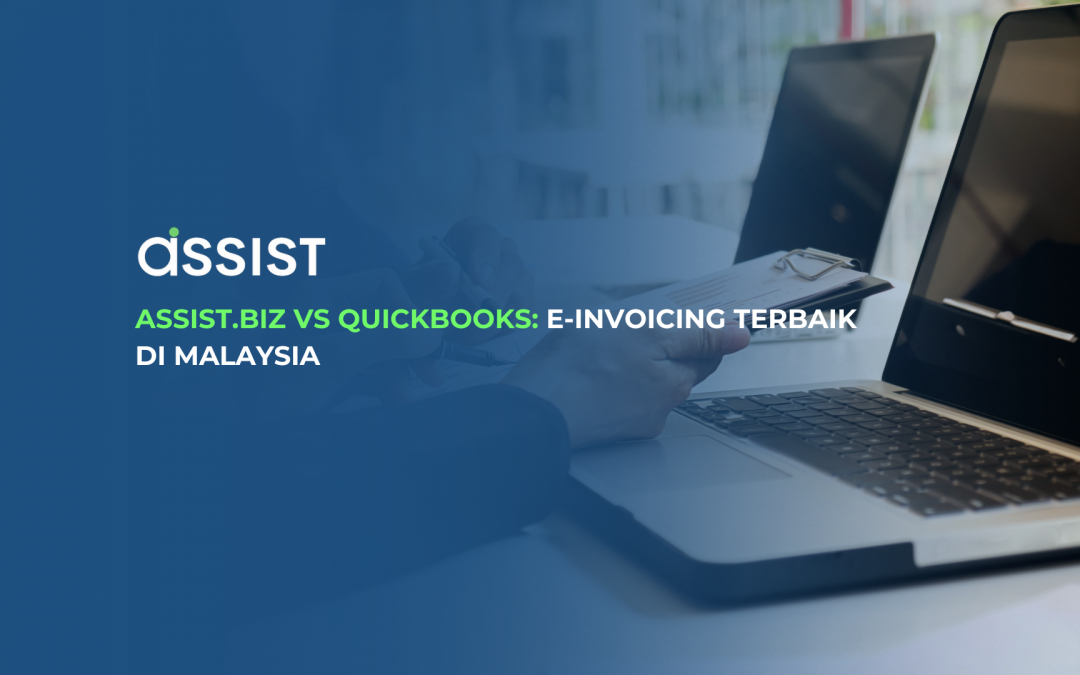 Assist.Biz vs QuickBooks: E-Invoicing Terbaik di Malaysia