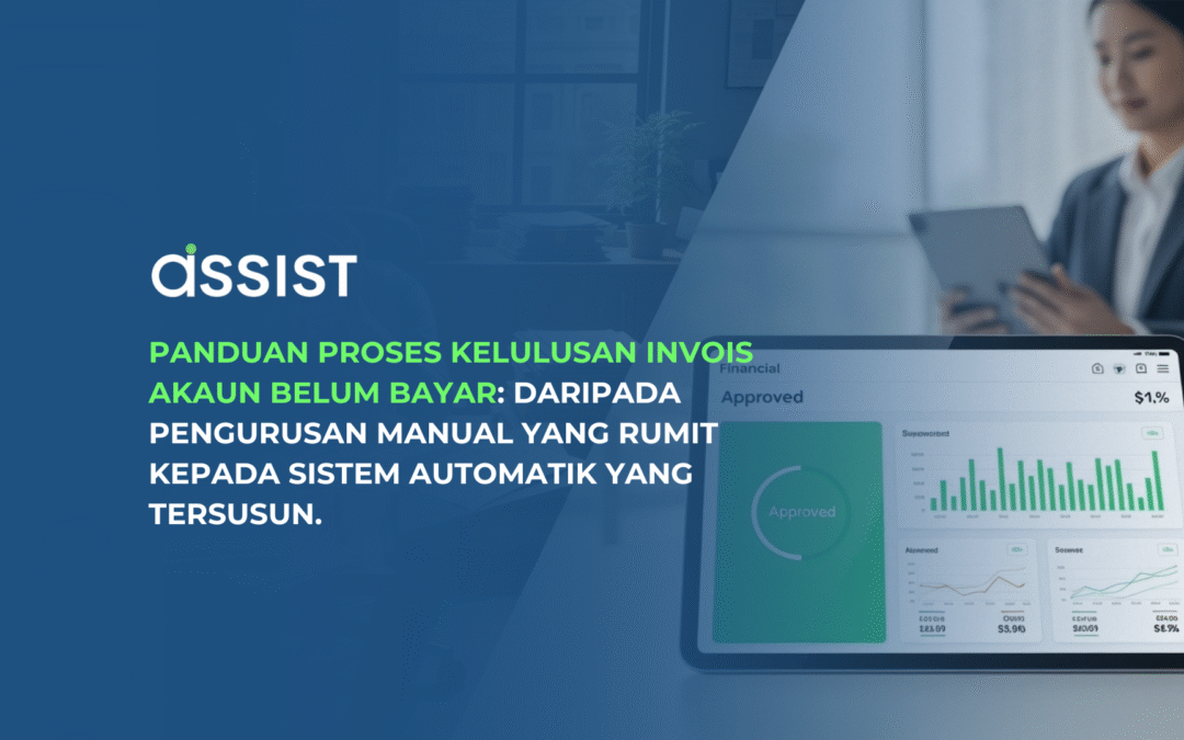 Panduan Proses Kelulusan Invois Akaun Belum Bayar: Daripada Pengurusan Manual Yang Rumit Kepada Sistem Automatik Yang Tersusun.